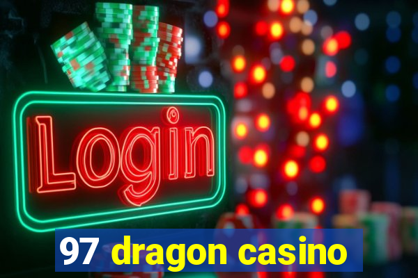 97 dragon casino